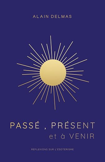 Passé, Présent et à Venir: Réflexions sur l’ésotérisme et la spiritualité