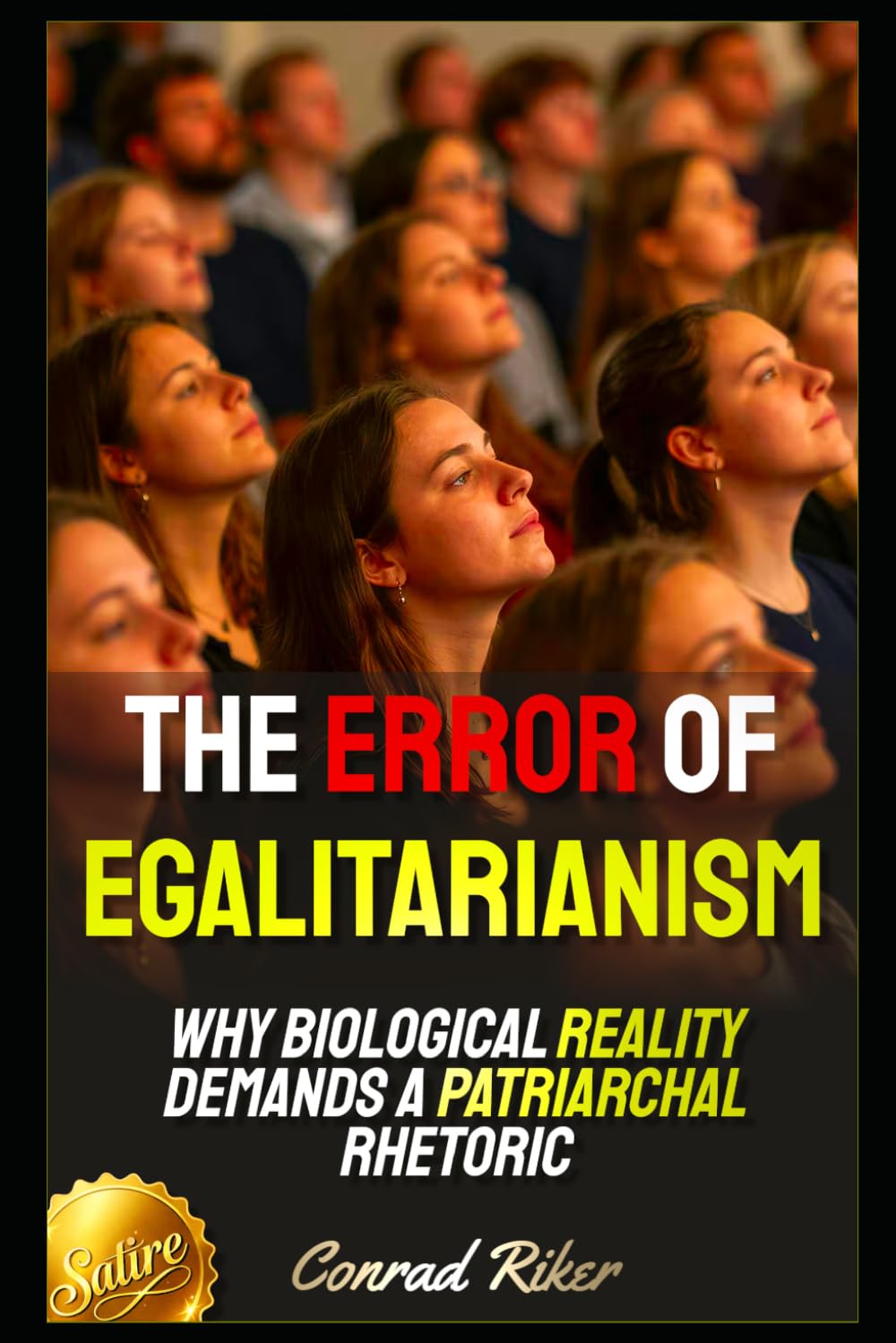 The Error of Egalitarianism: Why Biological Reality Demands a Patriarchal Rhetoric (Redpilled Counter Cultural Reformation (Satire))