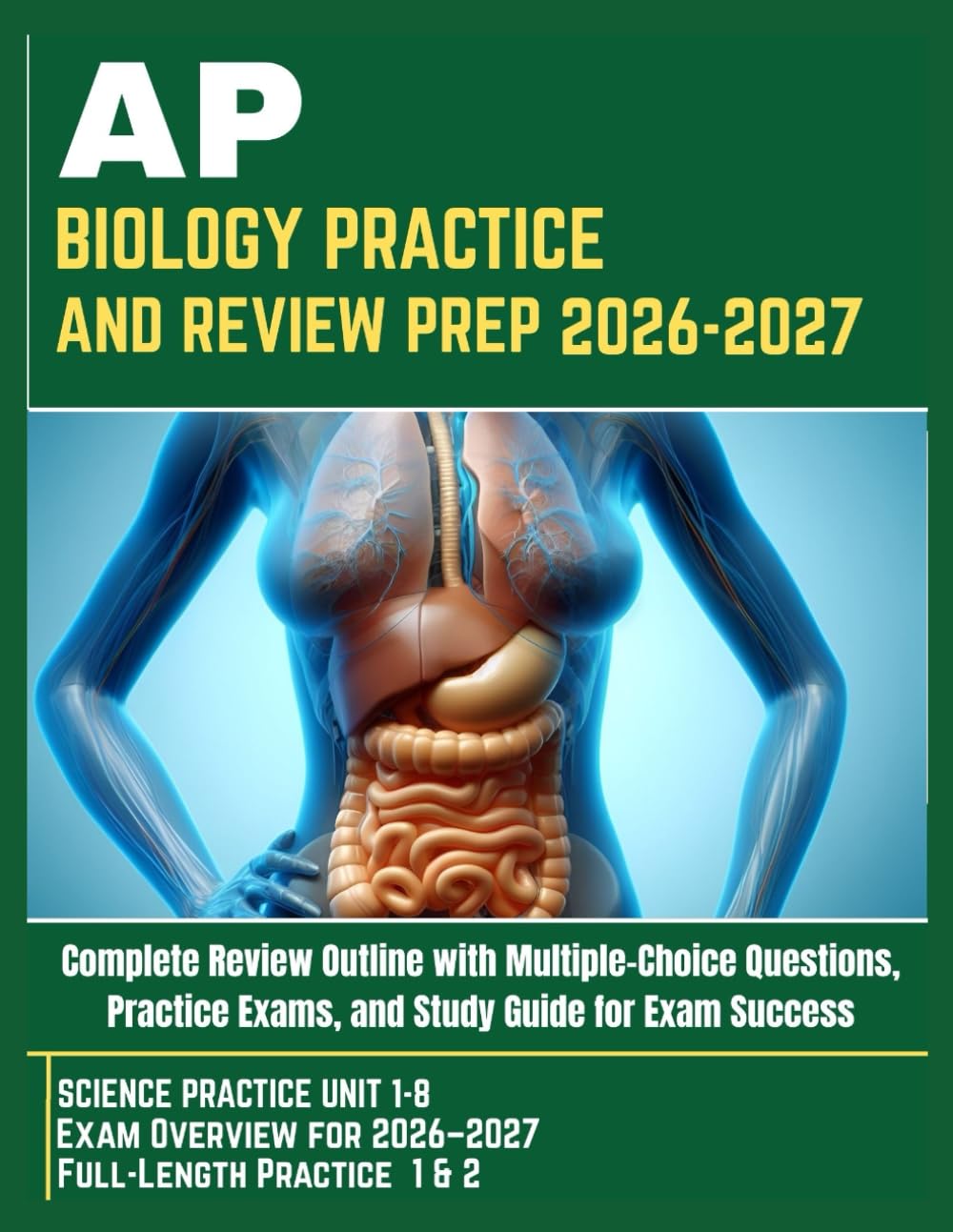 AP BIOLOGY PRACTICE AND REVIEW PREP 2026–2027: Complete Review Outline with Multiple-Choice Questions, Practice Exams, and Study Guide for Exam Success