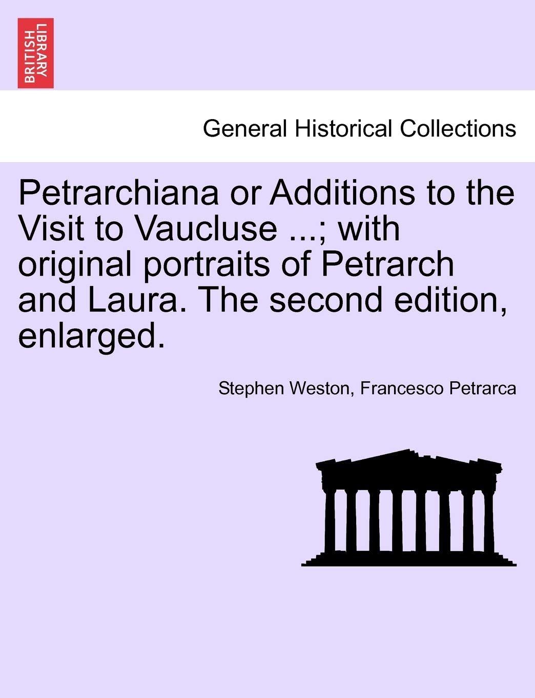 Petrarchiana or Additions to the Visit to Vaucluse ...; With Original Portraits of Petrarch and Laura. the Second Edition, Enlarged.