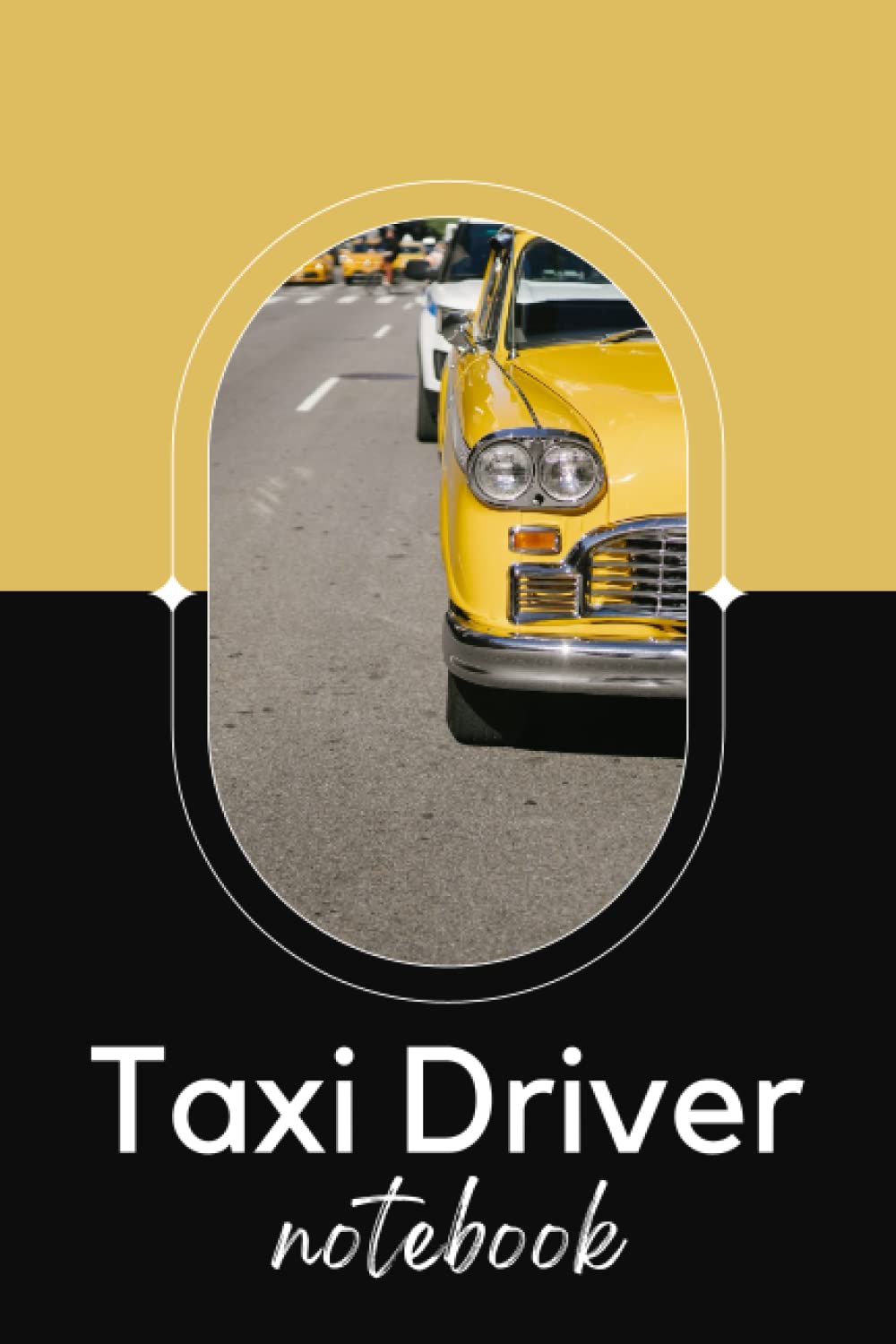 Taxi Driver Notebook Journal, Professional Taxi HandBook, Office Writing Notebook, Daily Notes, Taxi Drivers Perfect Gifts: Lined Notebook - 100 pages