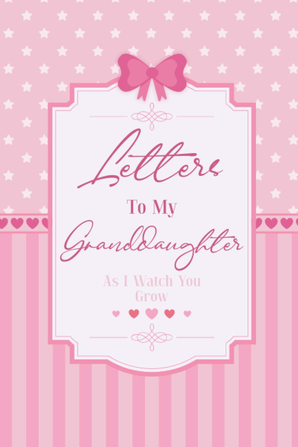 Letters To My Granddaughter Writing Journal: Grandparent Journal For Grandchild, Grandmother And Grandfather Legacy Keepsakes Gift To Grandchildren, Blank Lined Notebook. (letters from grandparents)