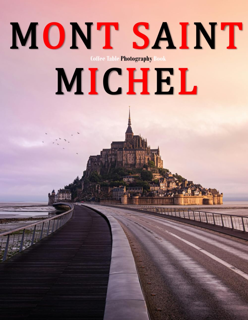 MONT SAINT MICHEL: A Beautifully Curated Coffee Table Book for Travel and Tourism Enthusiasts