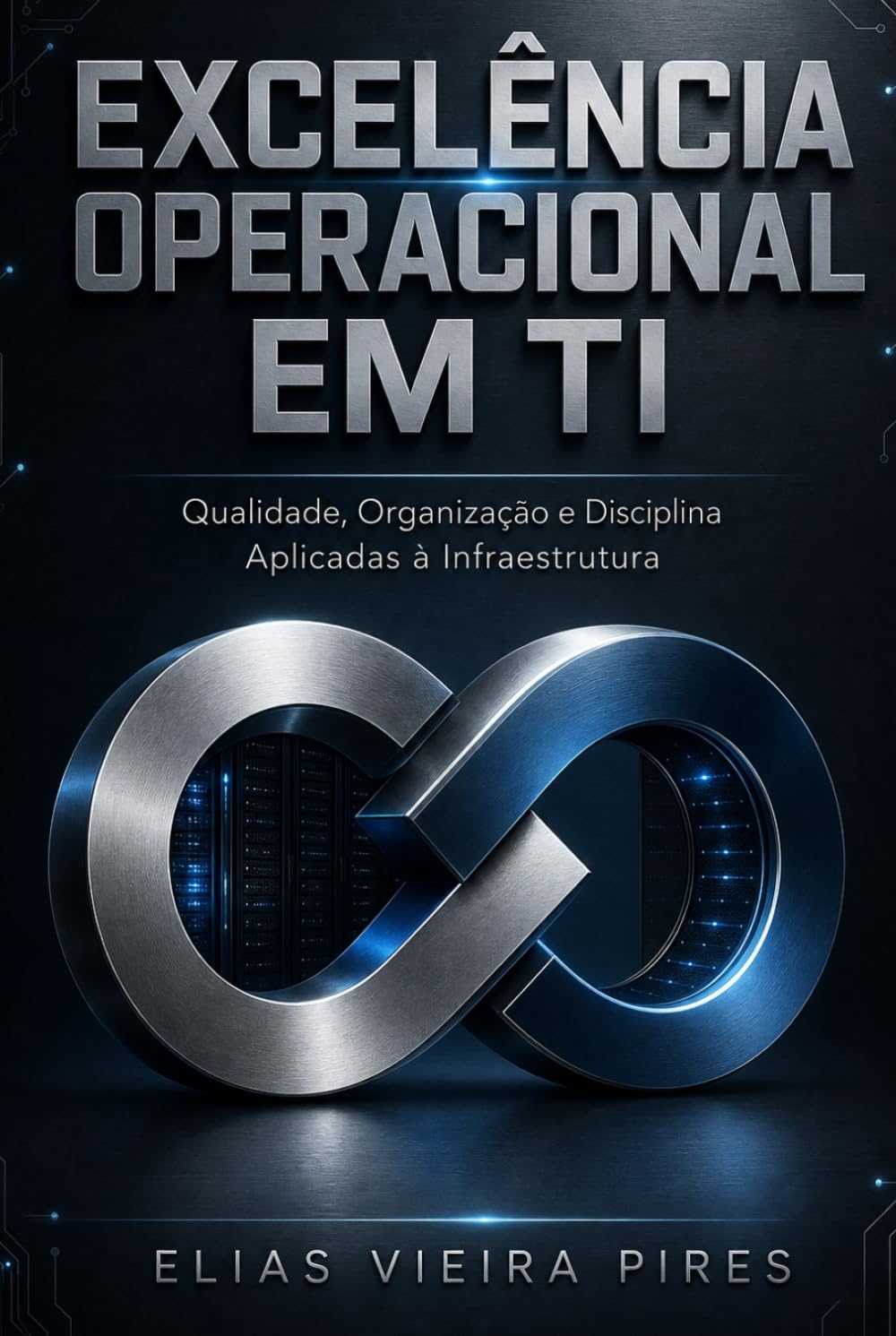 Excelência Operacional em TI: Qualidade, Organização e Disciplina Aplicadas à Informática