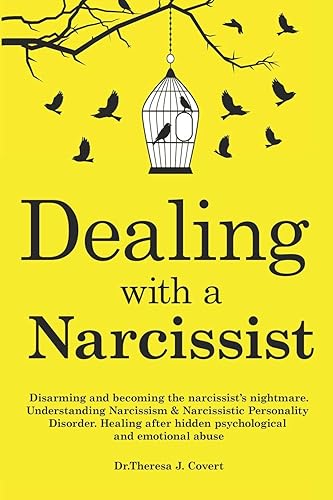 Dealing with a Narcissist: Disarming and becoming the Narcissist's nightmare. Understanding Narcissism &amp; Narcissistic personality disorder. Healing after hidden Psychological and emotional abuse