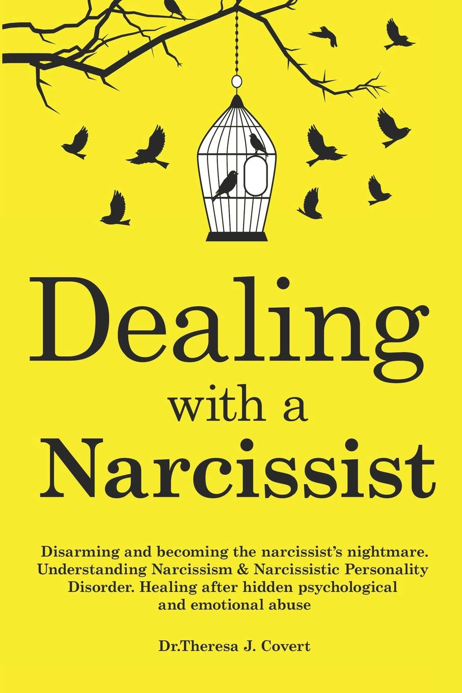 Dealing with a Narcissist: Disarming and becoming the Narcissist's nightmare. Understanding Narcissism & Narcissistic personality disorder. Healing after hidden Psychological and emotional abuse