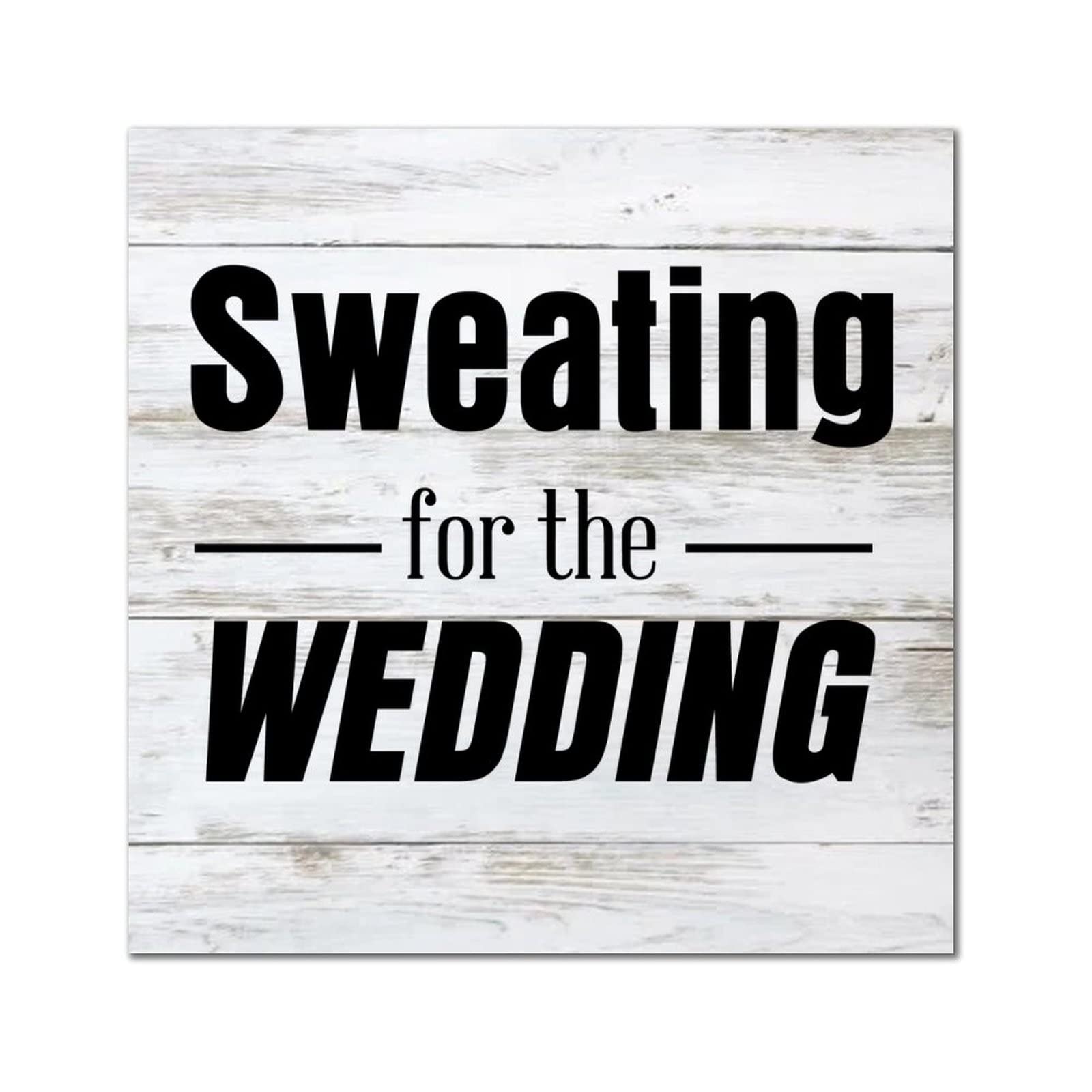 Plaque murale classique en bois Sweating for The Wedding de 30,5 x 30,5 cm à suspendre