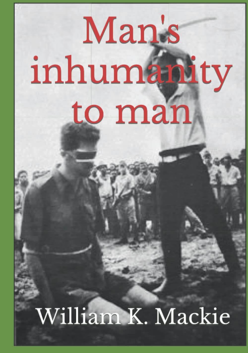 Man's inhumanity to man