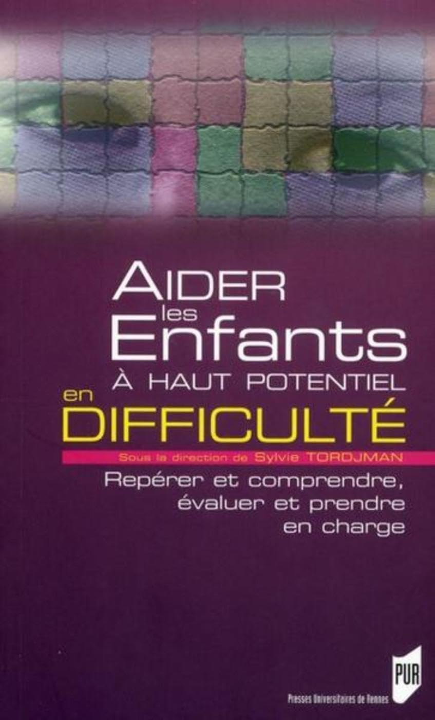 AIDER LES ENFANTS A HAUT POTENTIEL: Repérer et comprendre, évaluer et prendre en charge
