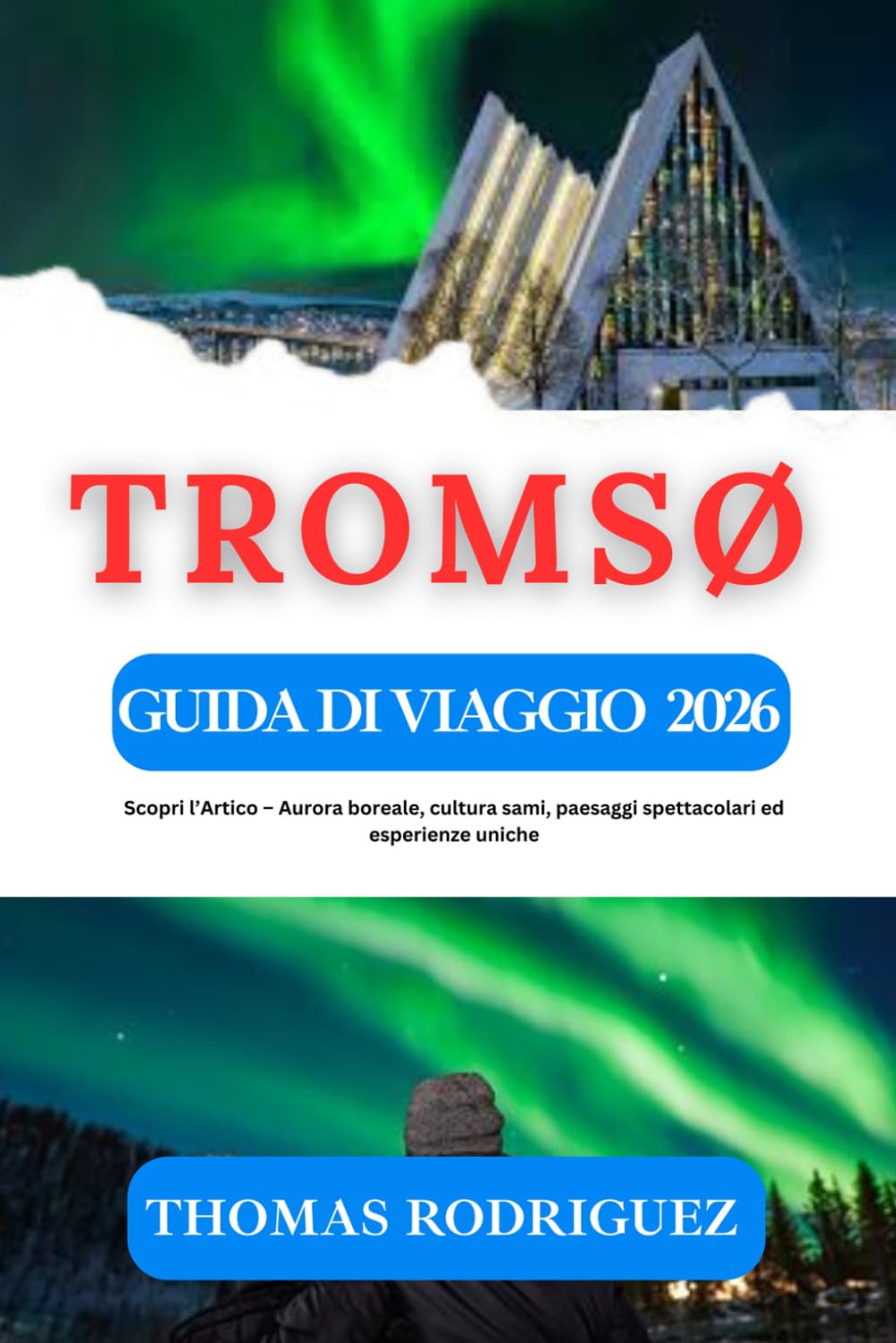 Guida di Viaggio Tromsø 2026: Scopri l’Artico – Aurora boreale, cultura sami, paesaggi spettacolari ed esperienze uniche
