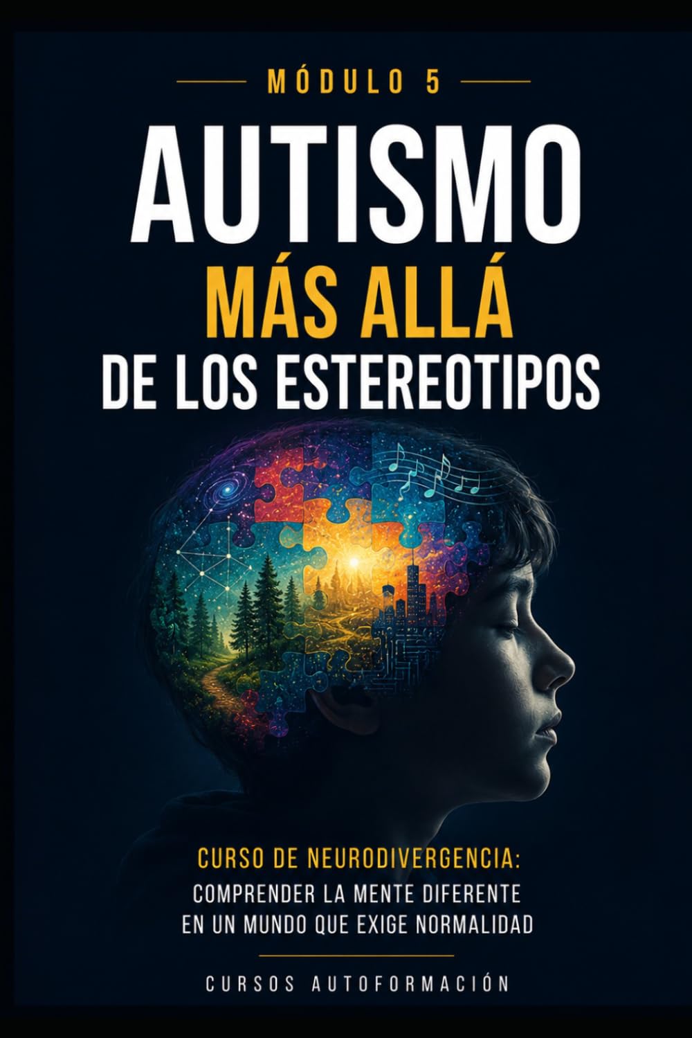 Autismo más allá de los estereotipos: Comprender la mente diferente en un mundo que exige normalidad (MÓDULO 5) (Curso de Neurodivergencia: Comprender ... diferente en un mundo que exige normalidad)