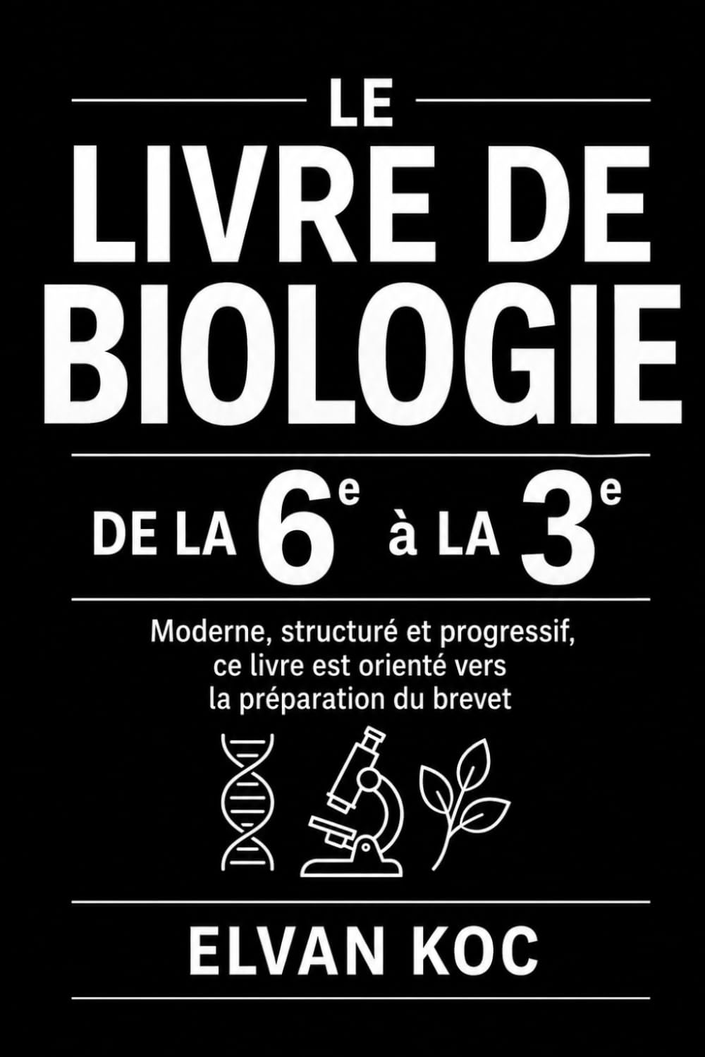 LE LIVRE DE BIOLOGIE DE LA 6e à LA 3e: Moderne, structuré et progressif, ce livre est orienté vers la préparation du Brevet.