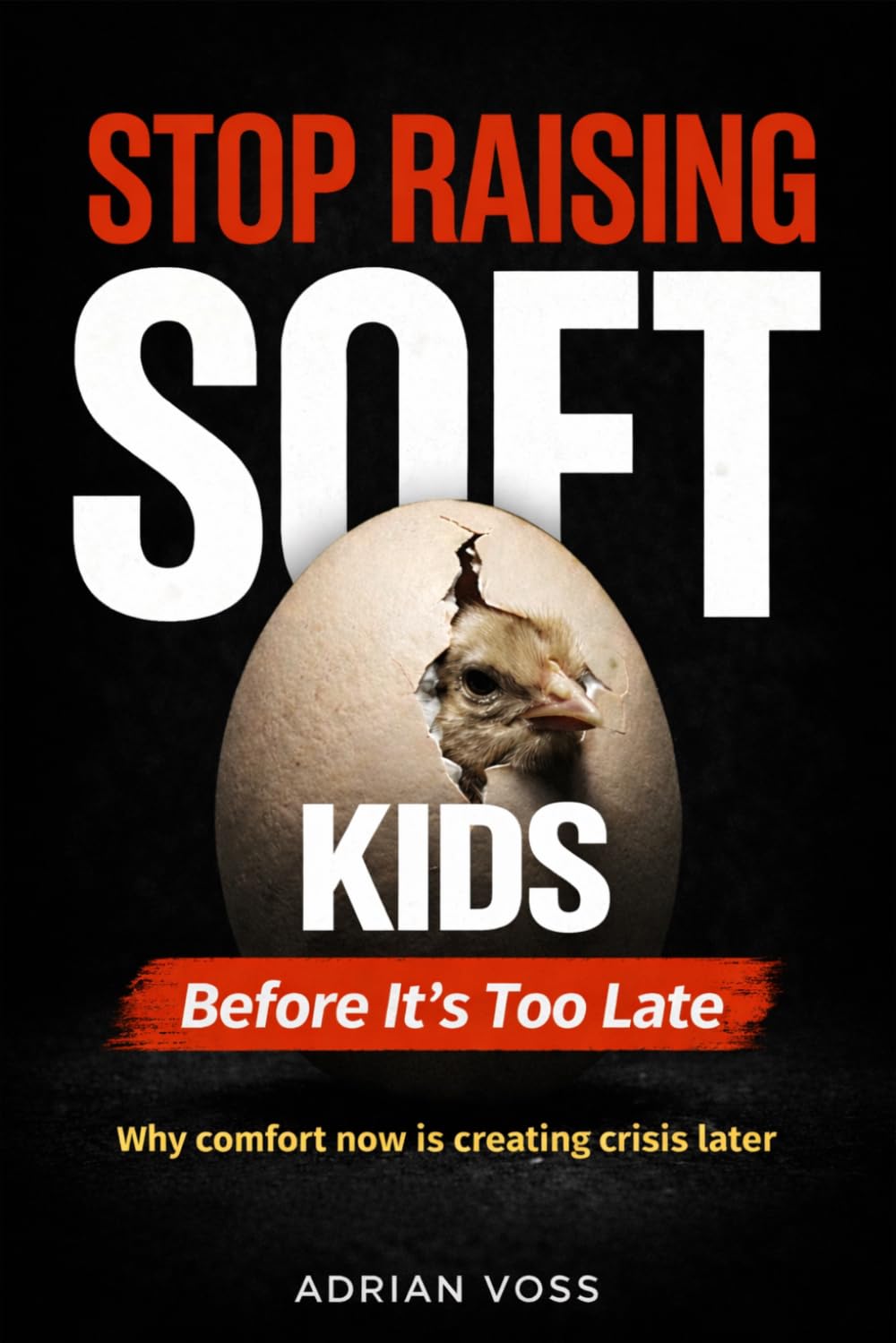 Stop Raising Soft Kids: Why Kids Are Becoming Weak and How Modern Parenting Is Causing It
