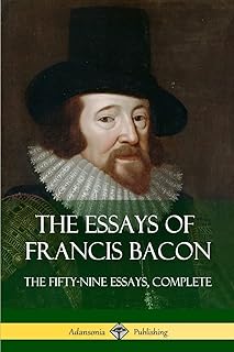 The Essays of Francis Bacon: The Fifty-Nine Essays, Complete