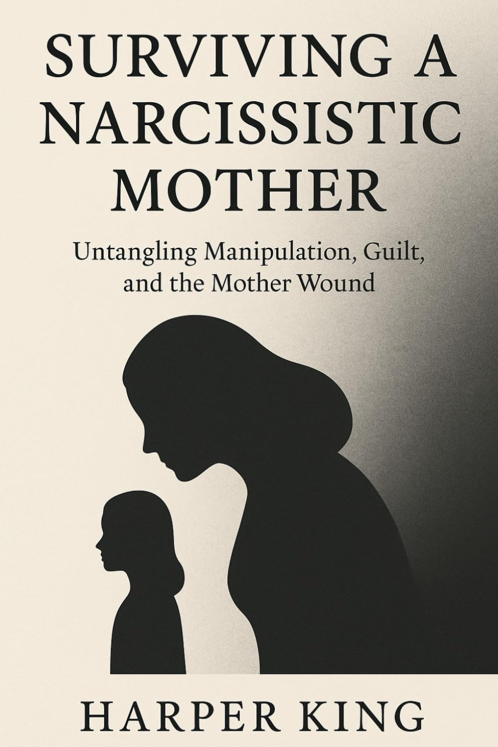SURVIVING A NARCISSISTIC MOTHER: Untangling Manipulation, Guilt, and the Mother Wound