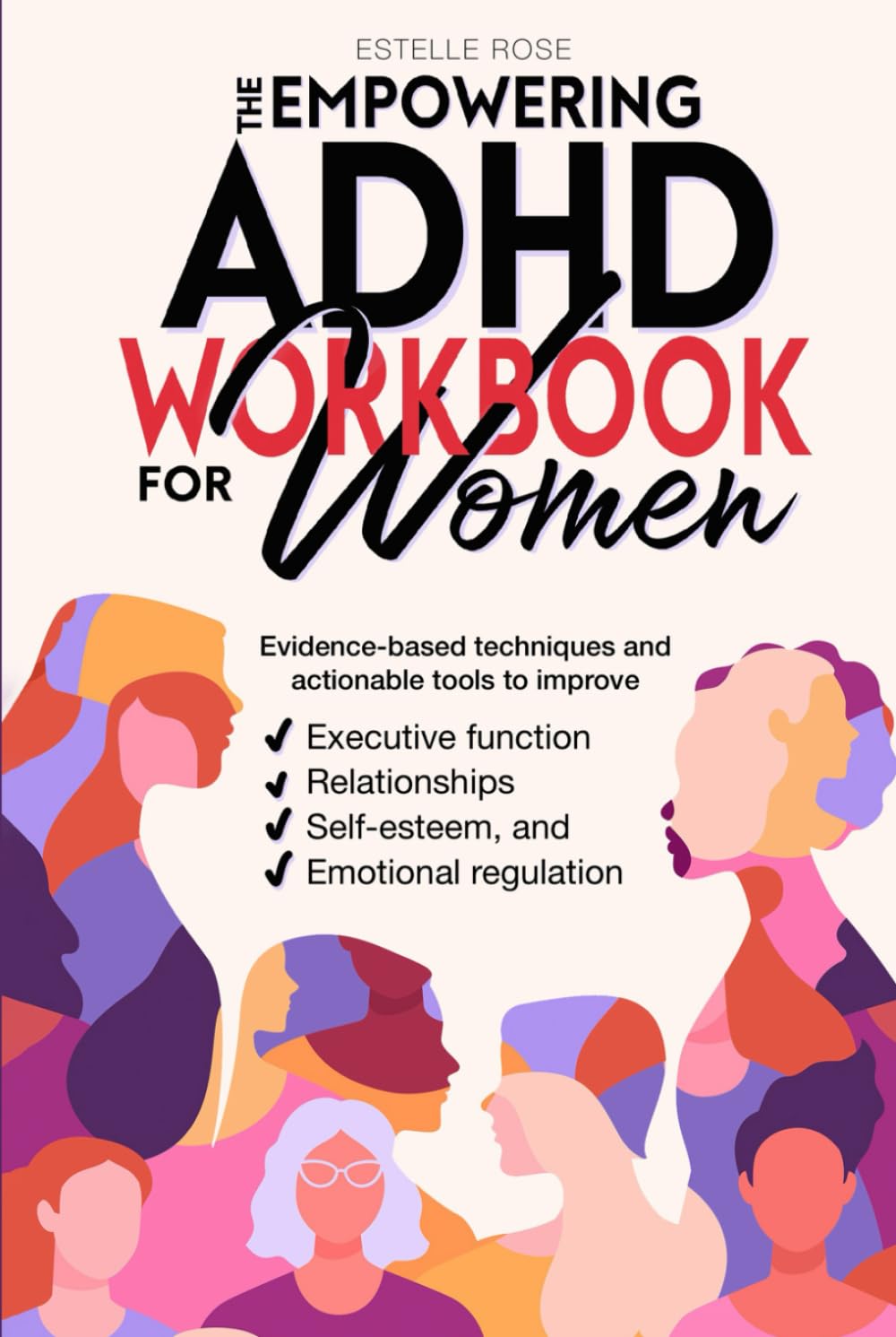 The Empowering ADHD Workbook for Women: Evidence-based techniques and actionable tools to improve executive function, relationships, self-esteem, and emotional regulation