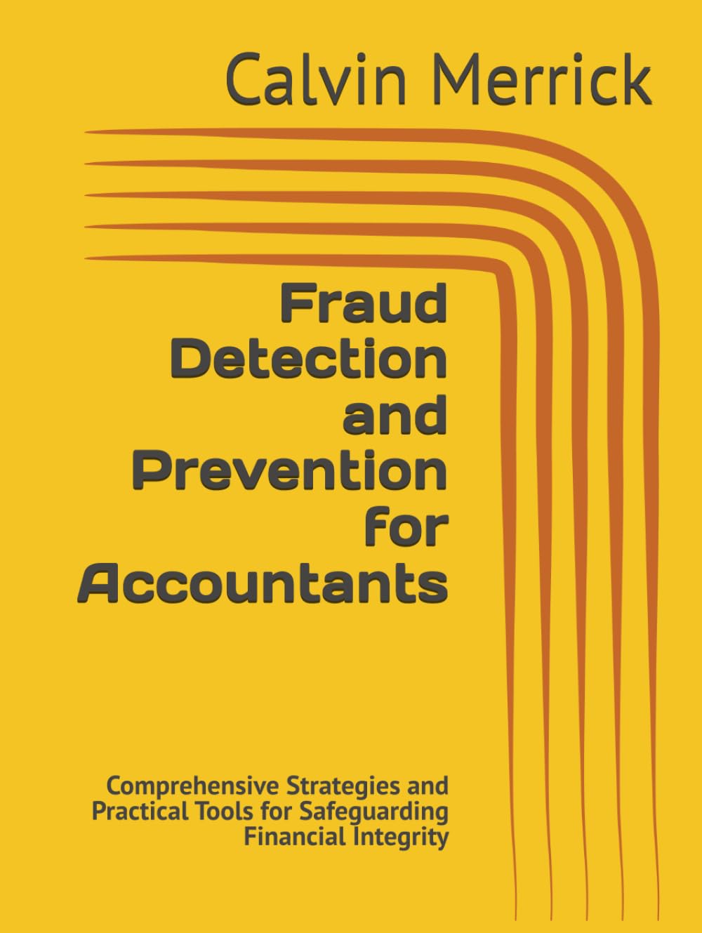 Fraud Detection and Prevention for Accountants: Comprehensive Strategies and Practical Tools for Safeguarding Financial Integrity