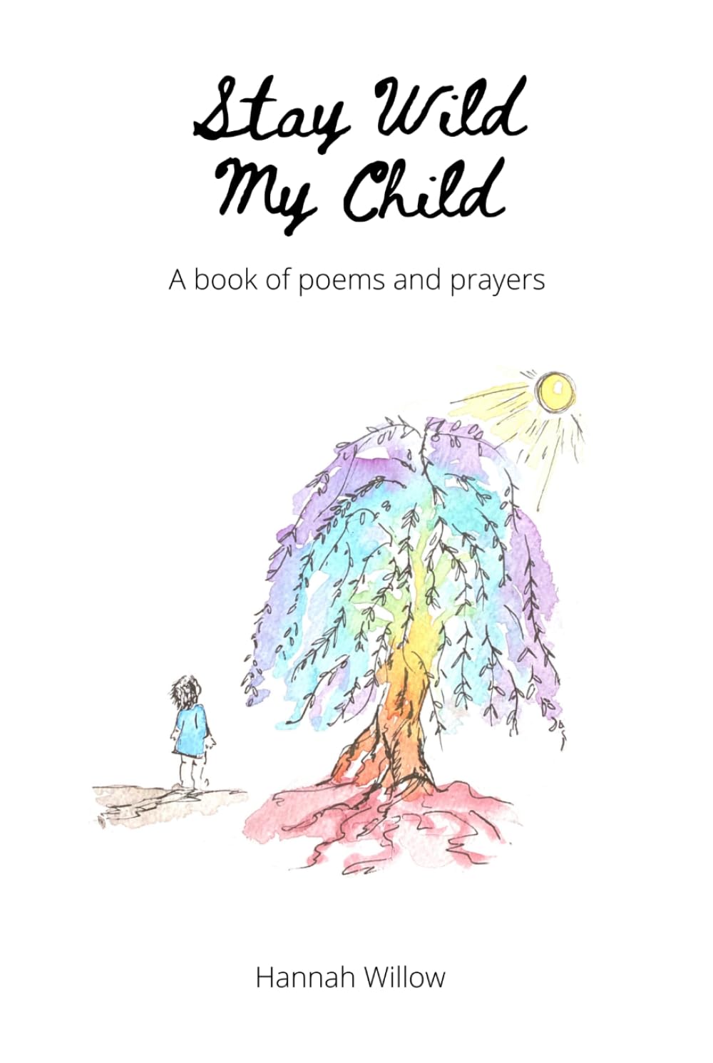 Stay Wild My Child: A Book of Poems and Prayers
