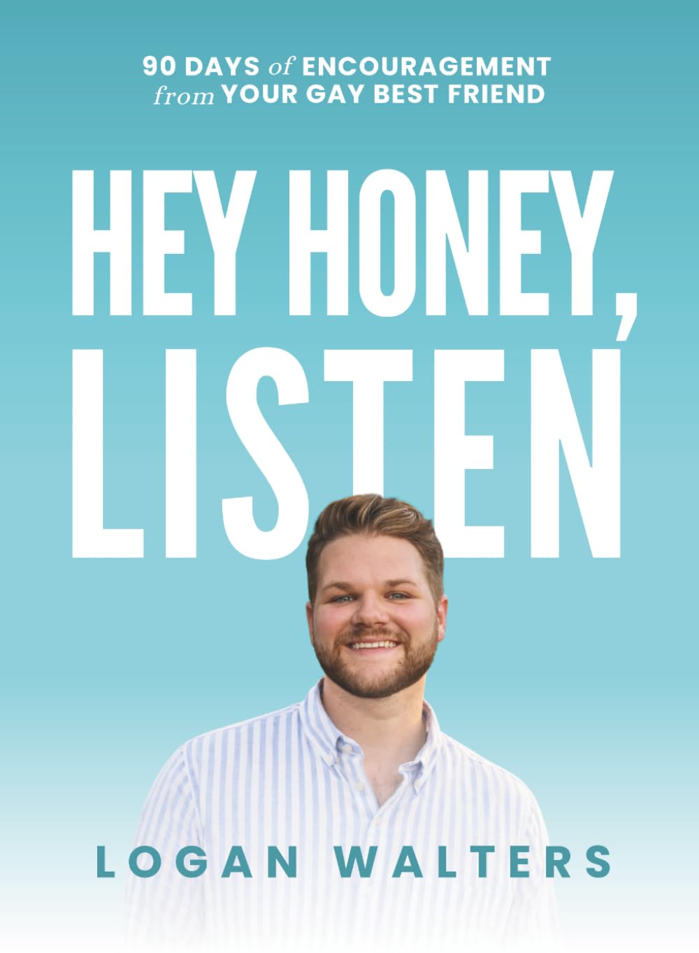 Hey Honey, Listen: 90 Days of Encouragement from Your Gay Best Friend