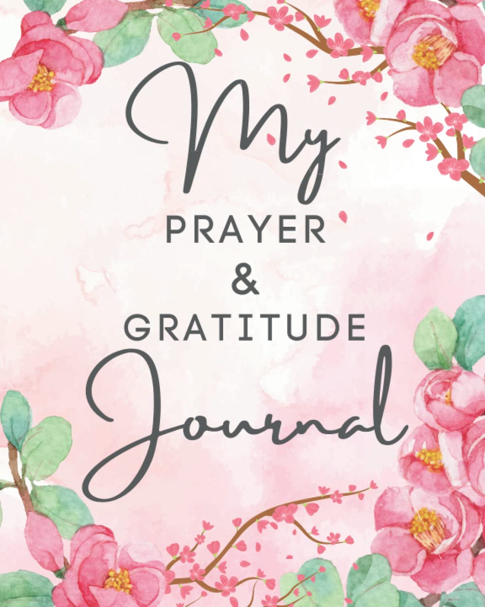 My Prayer & Gratitude Journal: 52 Week Prompt Driven Prayer & Gratitude Notebook With Scripture For Women