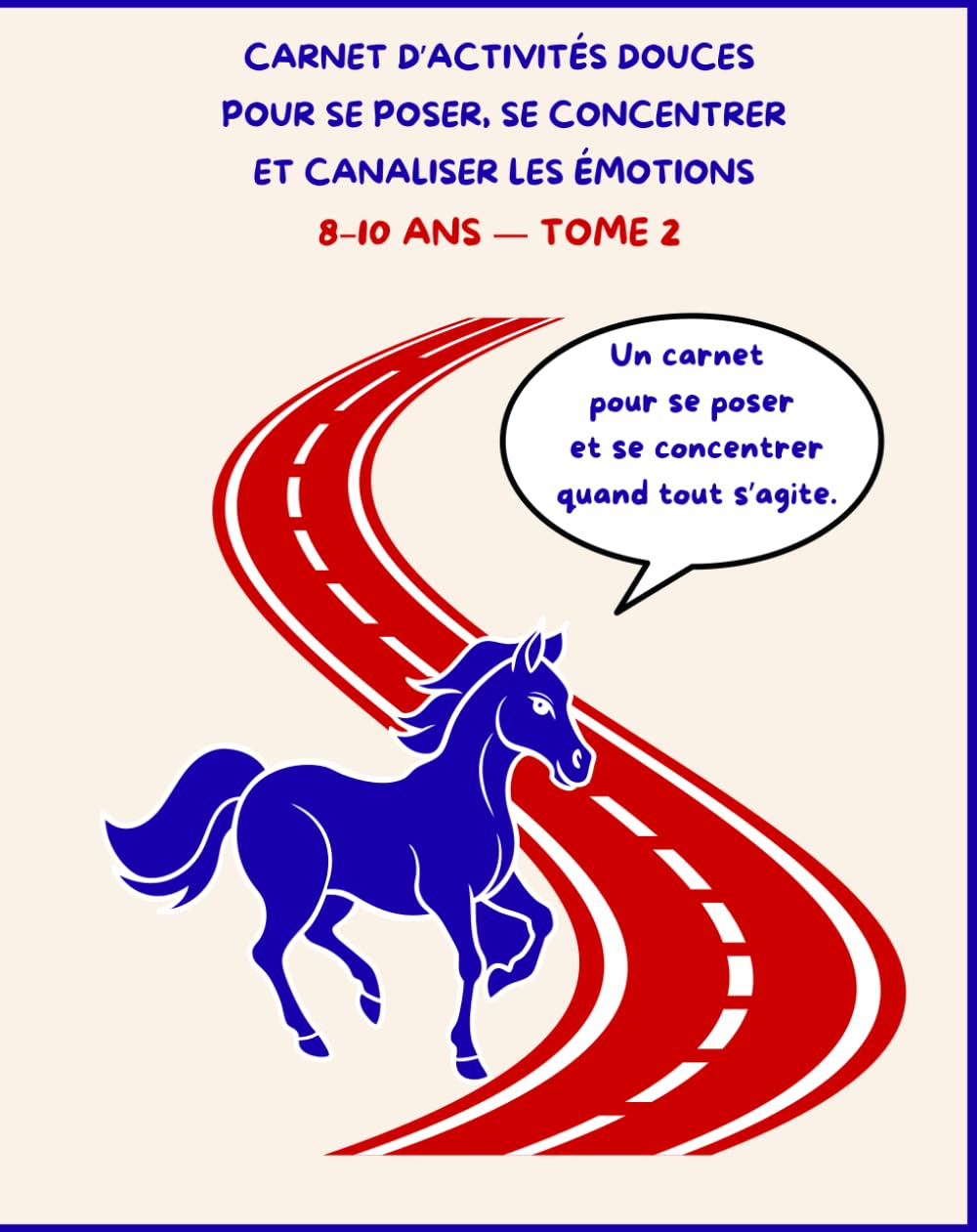 CARNET D’ACTIVITÉS DOUCES POUR SE POSER, SE CONCENTRER ET CANALISER LES ÉMOTIONS 8–10 ANS — TOME 2: Labyrinthes évolutifs, tracés continus et ... pour renforcer concentration et précision.