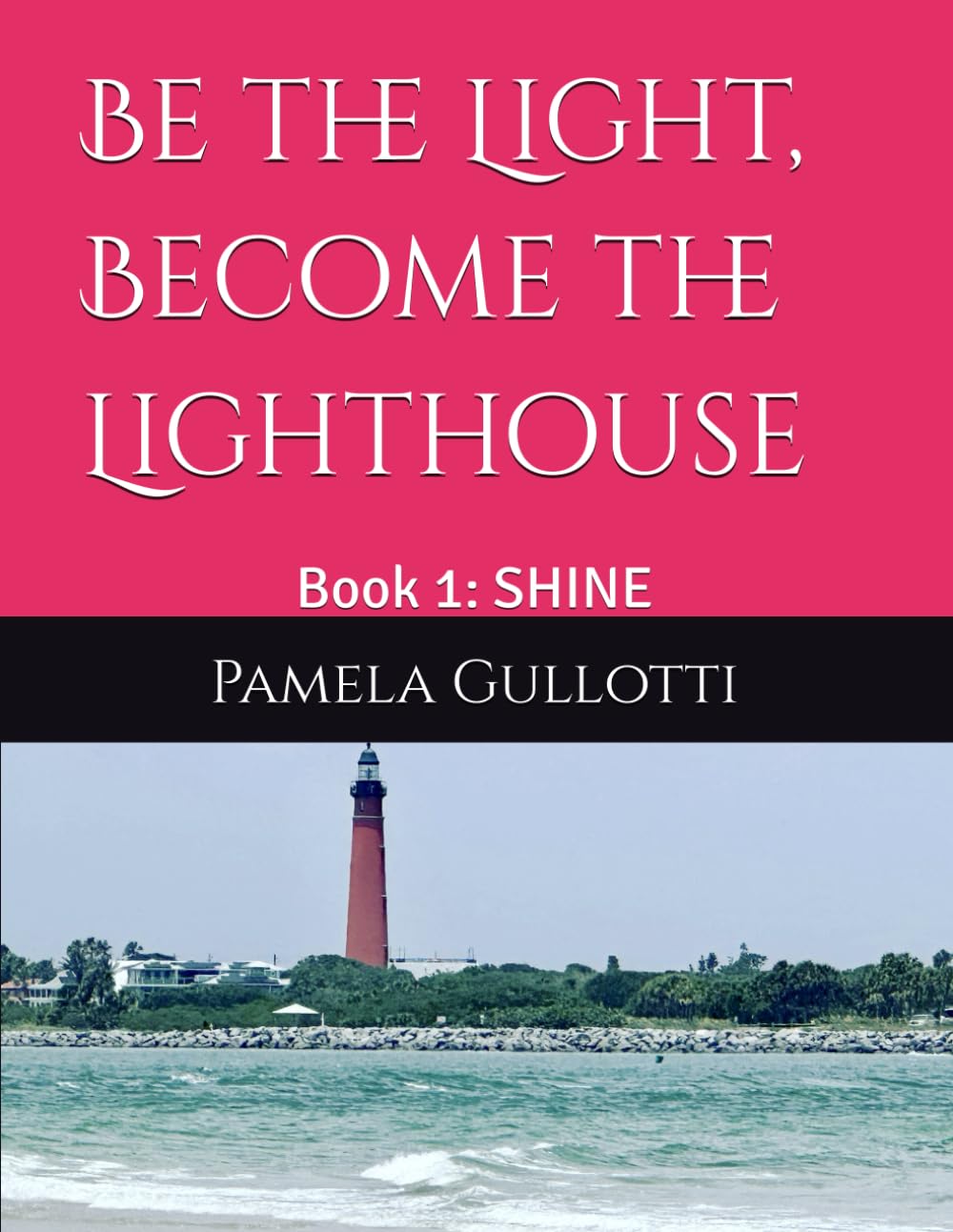Be the Light, Become the Lighthouse: Book 1: SHINE