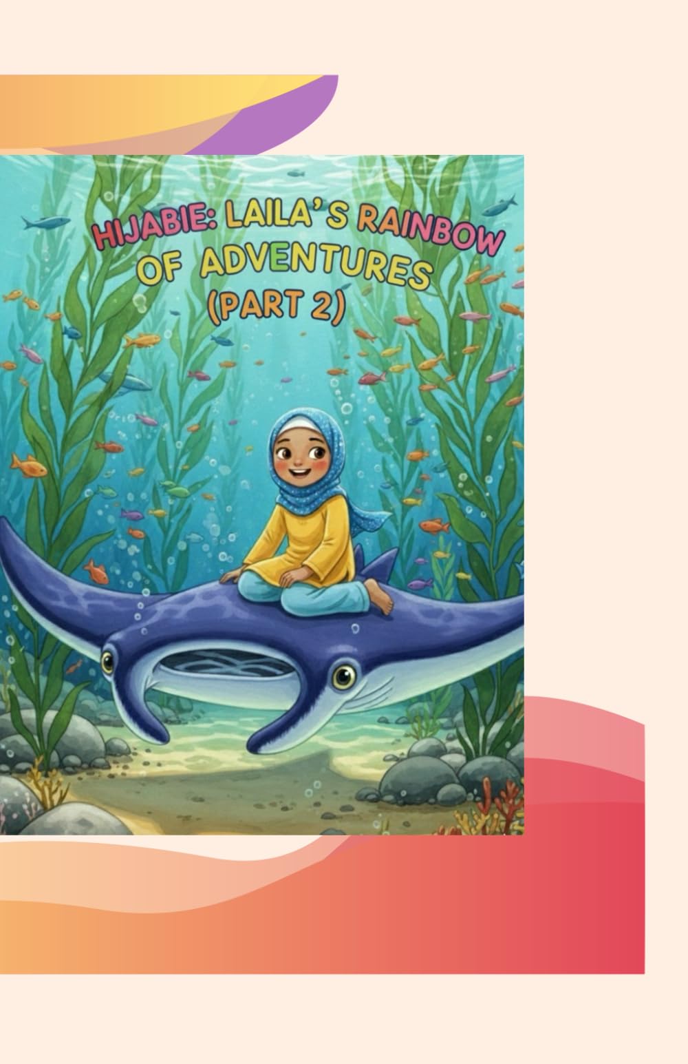 HIJABIE: PART 2 : LAILA'S RAINBOW OF ADVENTURES