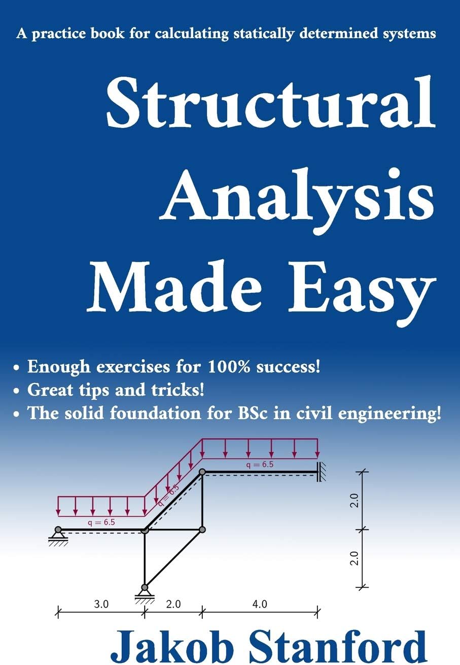 Structural Analysis Made Easy: A practice book for calculating statically determined systems
