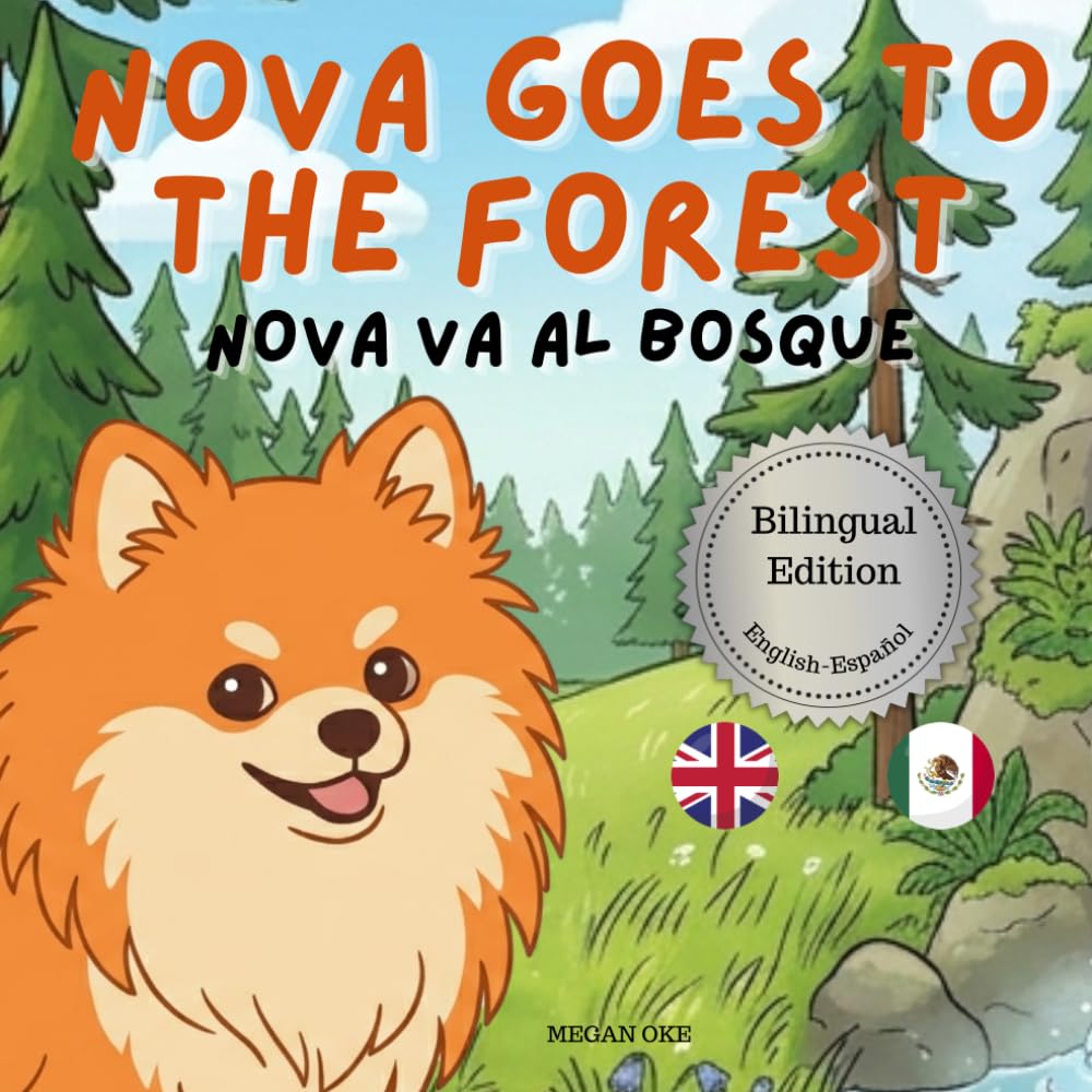 Nova Goes To The Forest: A Bilingual Children's Book in English and Spanish (Nova the Pomeranian Series) (Nova The Pomeranian: Outdoor Adventures (Bilingual: English and Spanish))