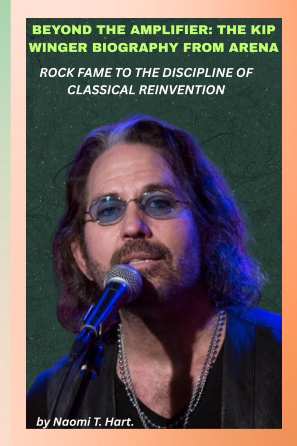 BEYOND THE AMPLIFIER: THE KIP WINGER BIOGRAPHY FROM ARENA ROCK FAME TO THE DISCIPLINE OF CLASSICAL REINVENTION