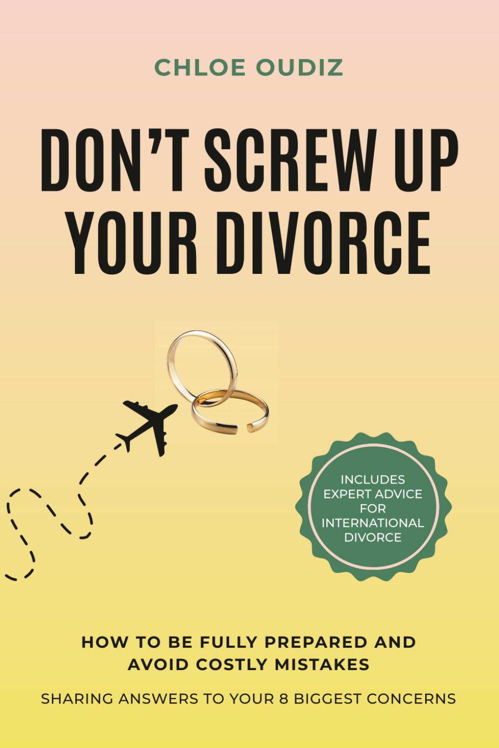 Don't Screw Up Your Divorce: How to be fully prepared and avoid costly mistakes