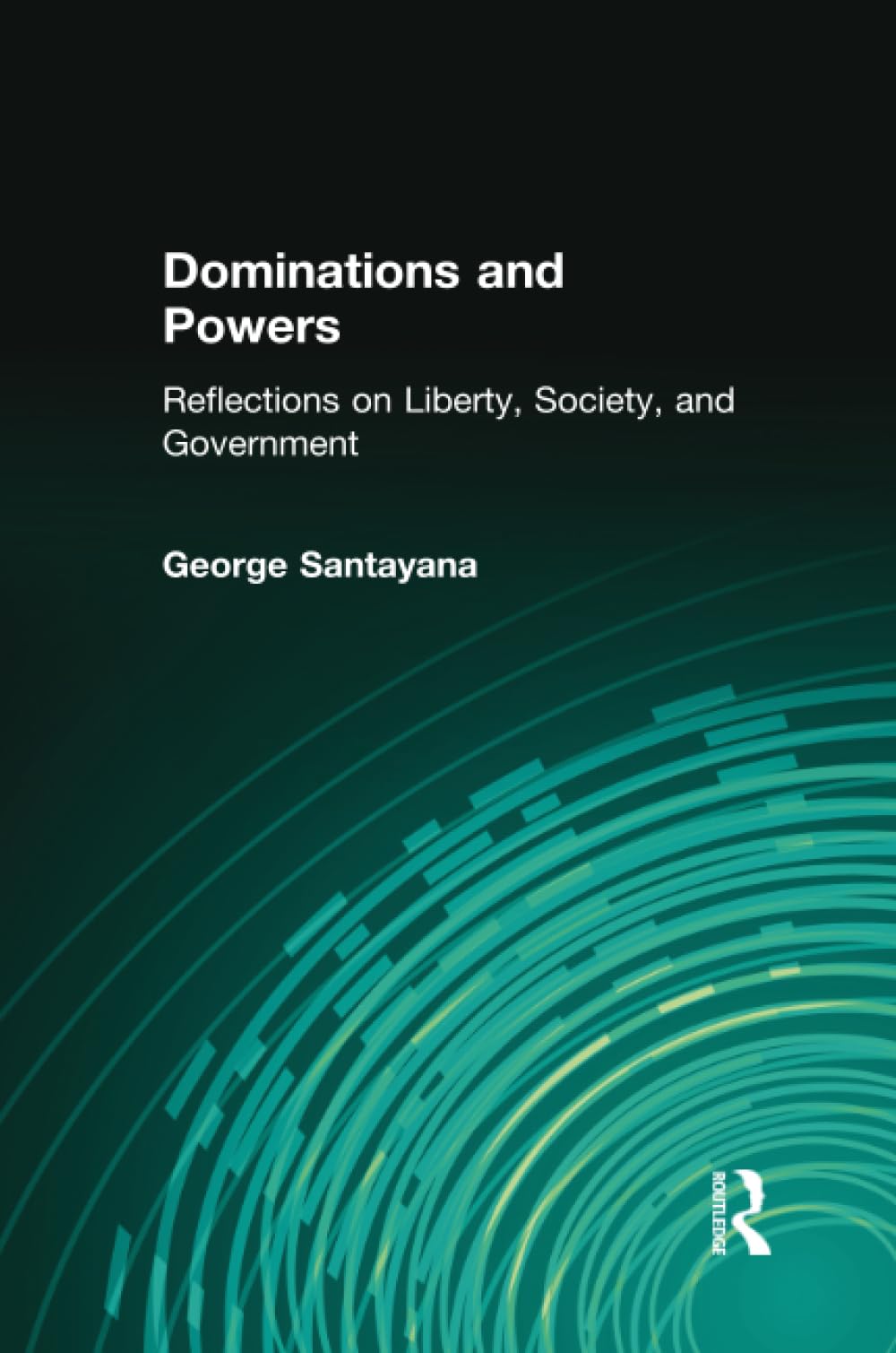 Dominations and Powers: Reflections on Liberty, Society, and Government