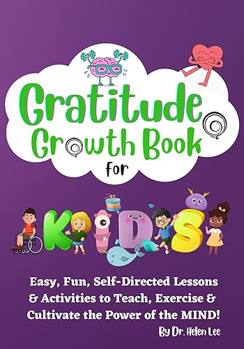 Gratitude Growth Activity Book for Kids: Easy, Fun, Self-Directed Lessons &amp; Activities to Teach, Exercise &amp; Cultivate the Power of the MIND!