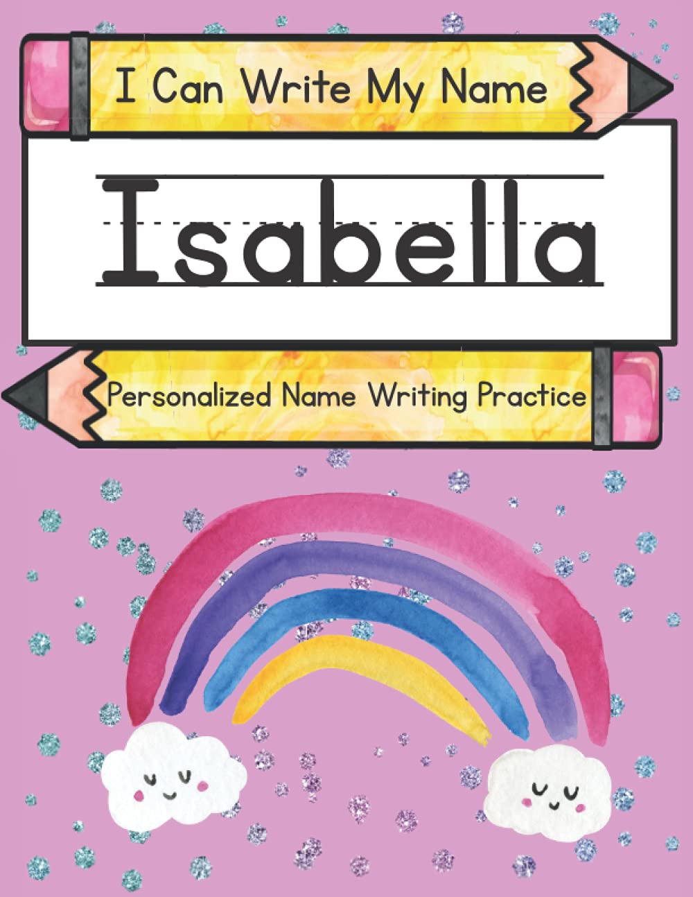 I Can Write My Name: Isabella: Personalized Name Writing Practice