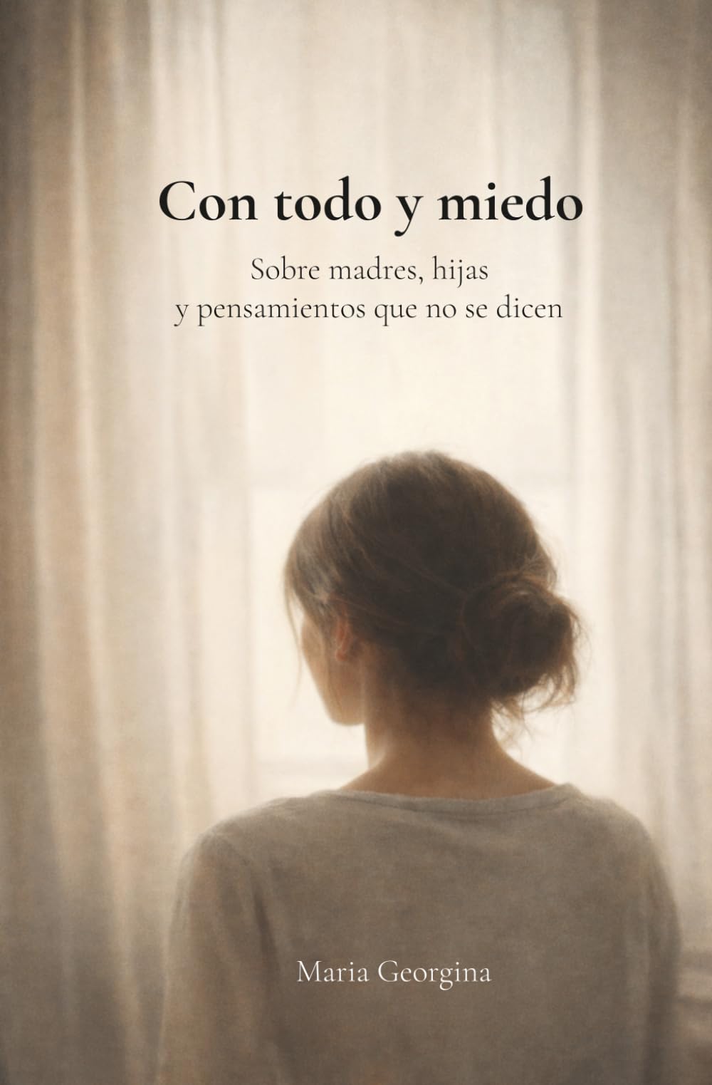 Con todo y miedo: Sobre madres, hijas y los pensamientos que no se dicen