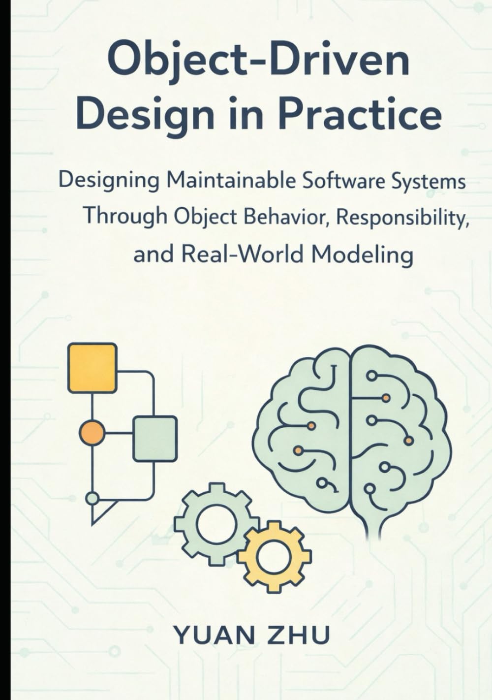 Object Driven Design in Practice: Designing Maintainable Software Systems Through Object Behavior, Responsibility, and Real-World Modeling (Software ... A Modern Two-Book Architecture Series)