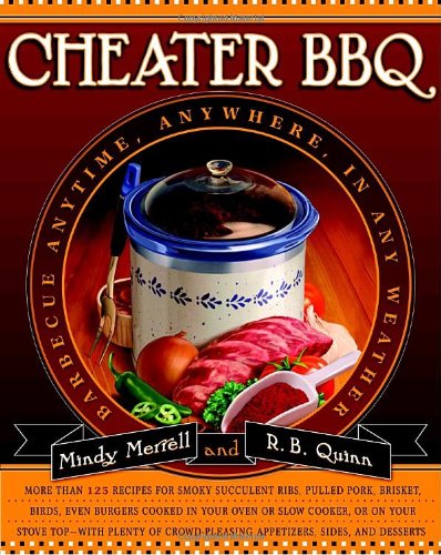 Cheater BBQ: Barbecue Anytime, Anywhere, in Any Weather