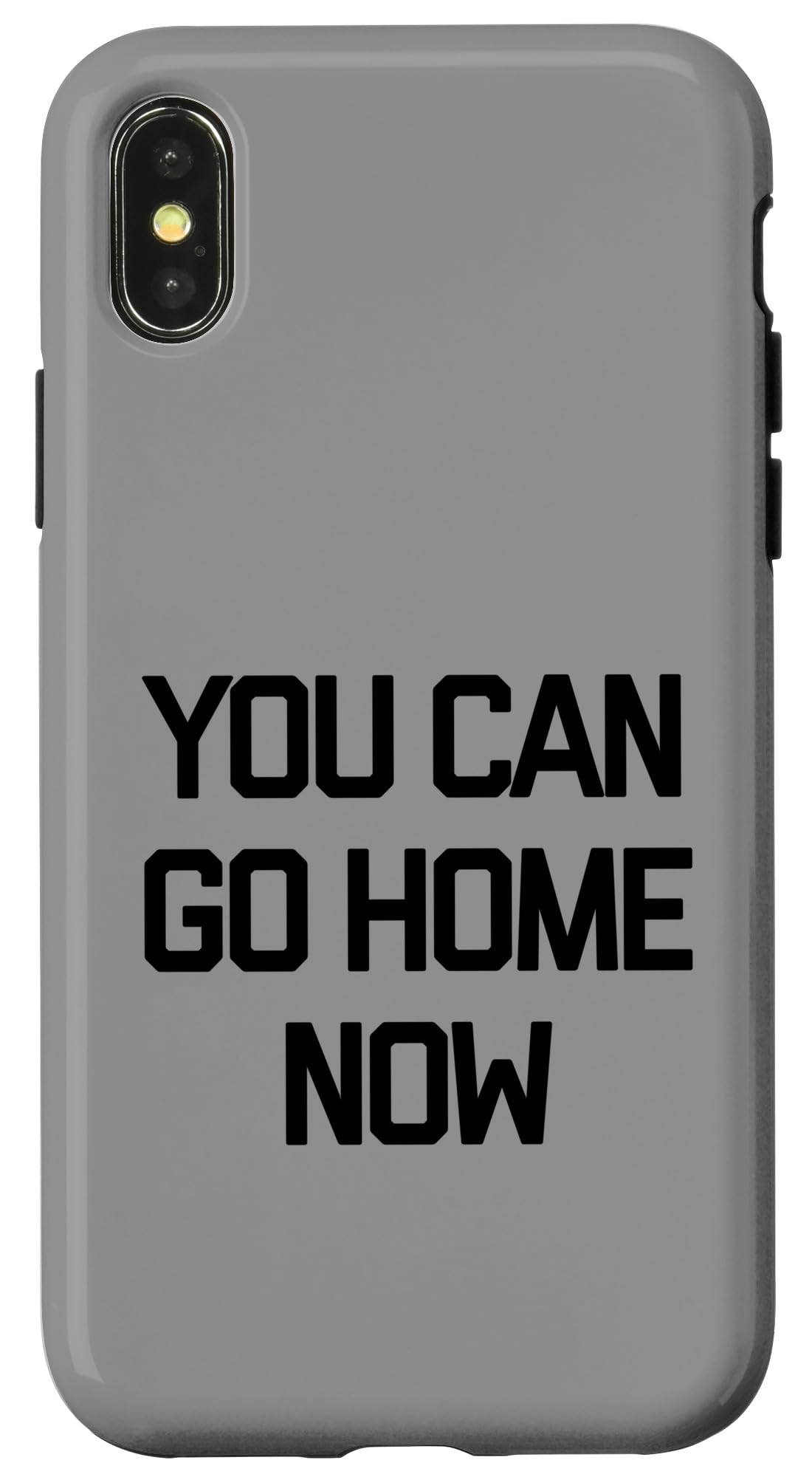 You Can Go Home Now Case for iPhone X/XS