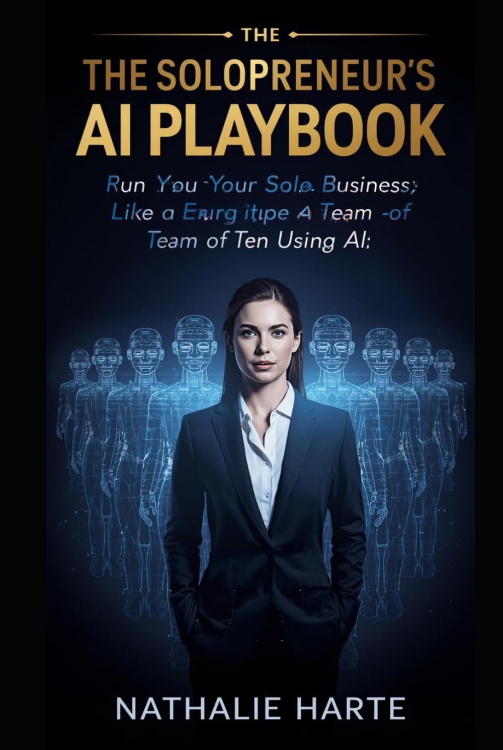 The Solopreneur's AI Playbook: Run Your Solo Business Like a Team of Ten Using AI (The Solo Success Series)