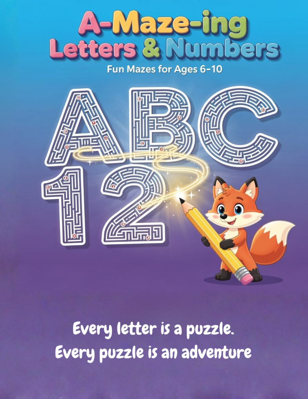 A-Maze-ing Letters & Numbers: An Alphabet Maze Adventure for Kids Ages 6–10