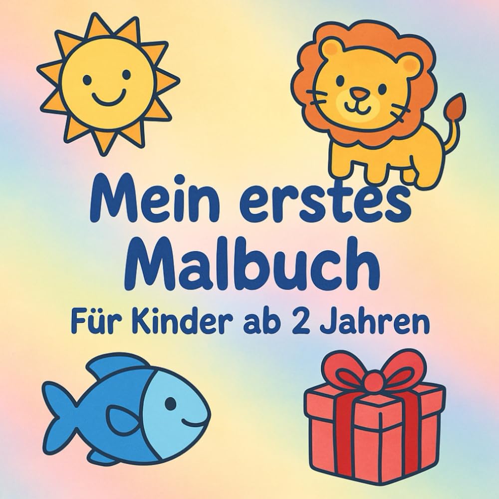 Mein erstes Malbuch – Für Kinder ab 2 Jahren: Einfache Ausmalbilder mit dicken Linien für Kleinkinder: Fröhliches Malbuch mit 40 liebevollen Motiven – ... Malversuche, Konzentration und Kreativität.