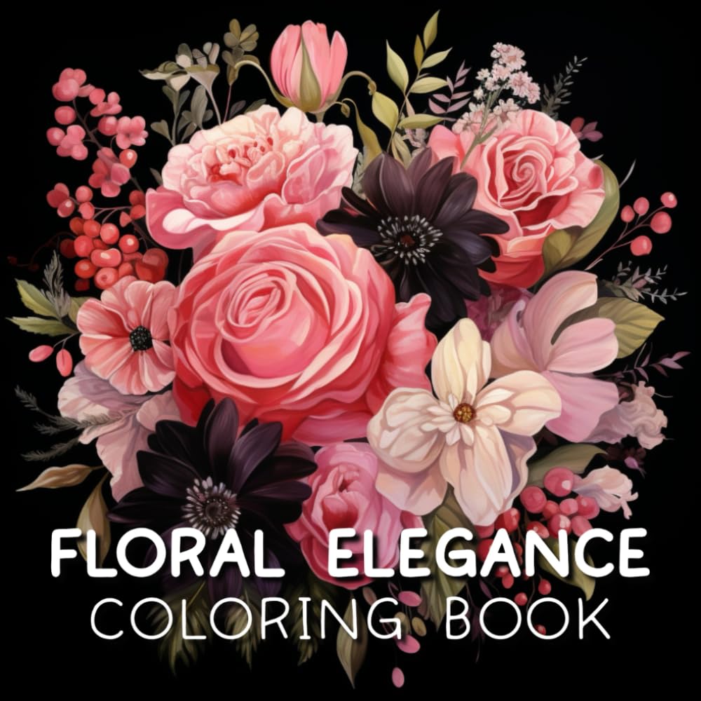 Floral Elegance Coloring Book: Greyscale Art Illustrations To Relax, Inspire Creativity & Cognitive Development