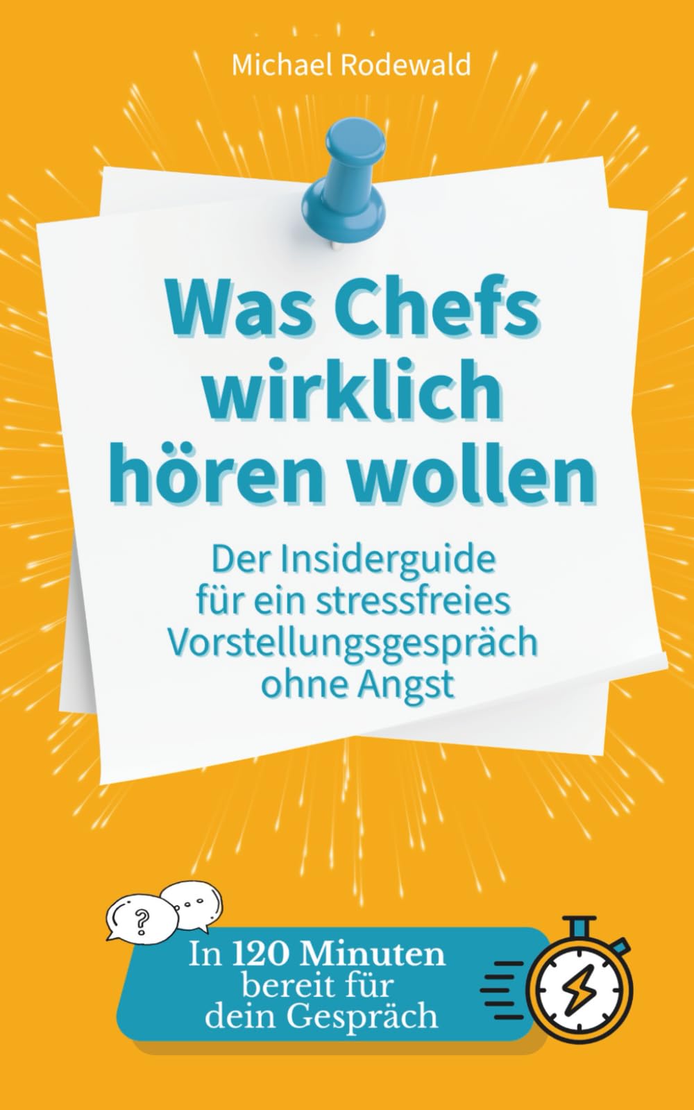 Was Chefs wirklich hören wollen - der Insiderguide für ein stressfreies Vorstellungsgespräch ohne Angst: Geheimes Insiderwissen einer Führungskraft für dein Bewerbungsgespräch
