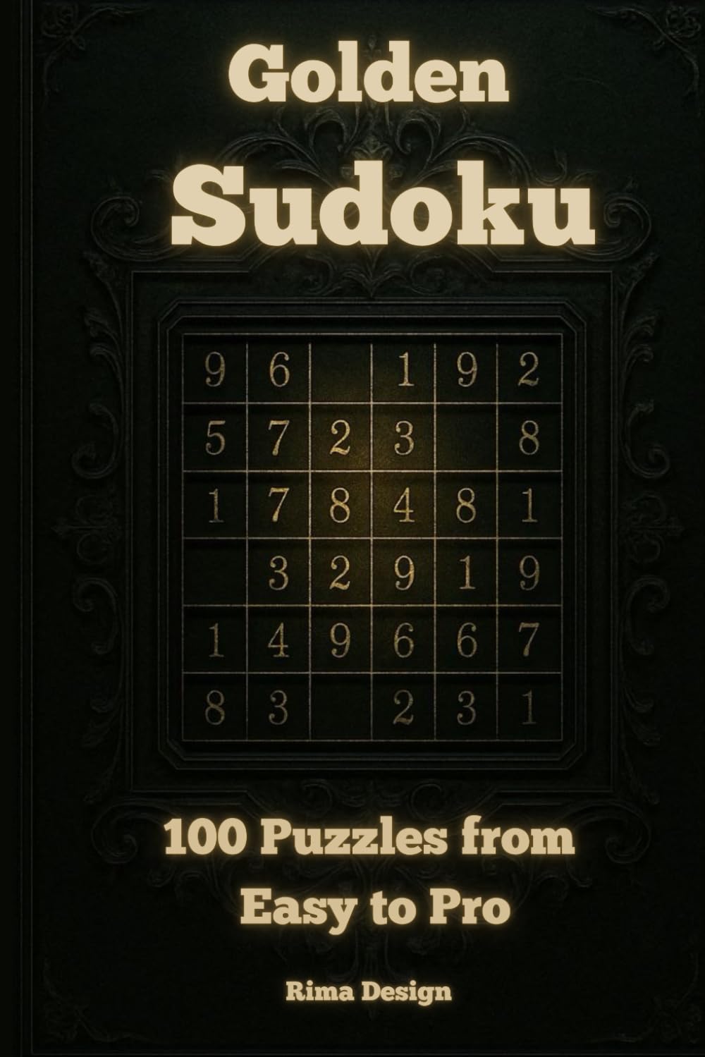 Golden Sudoku : The Ultimate Collection: 100 Puzzles from Easy to Expert to Train Your Brain and Boost Your Focus