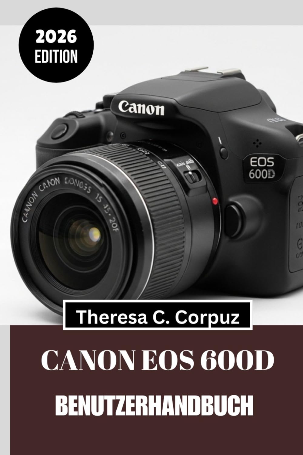 CANON EOS 600D BENUTZERHANDBUCH 2026: Schöpfen Sie das volle Potenzial Ihrer Kamera aus, während Sie die Welt erkunden