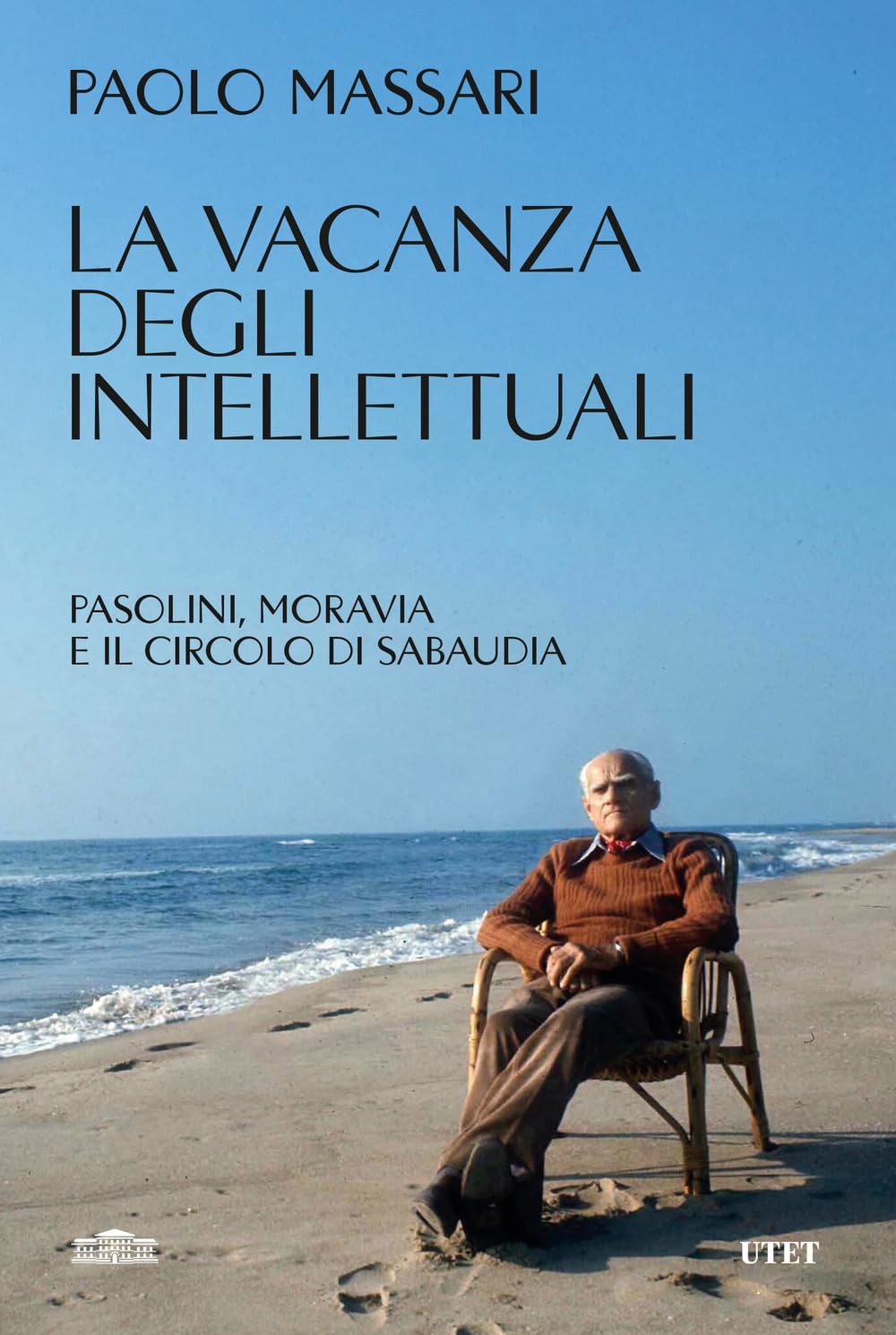 La Vacanza Degli Intellettuali. Pasolini, Moravia E Il Circolo Di Sabaudia - 4