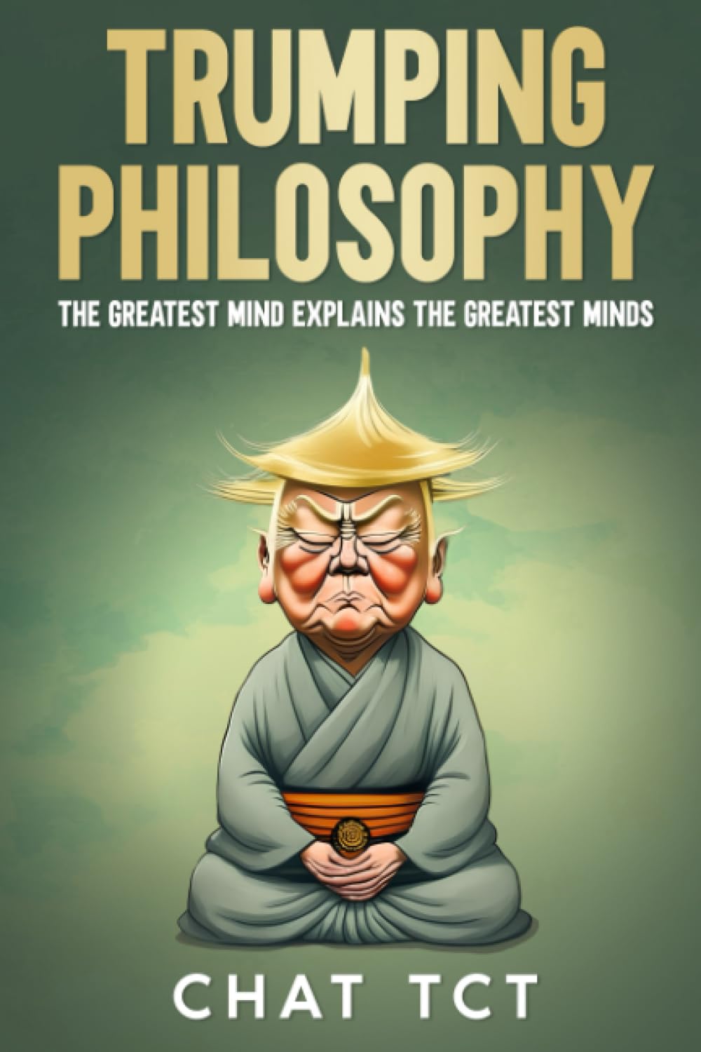 Trumping Philosophy: The Greatest Mind Explains the Greatest Minds