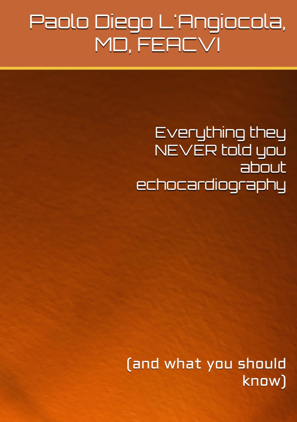 Everything they NEVER told you about echocardiography: (and what you should know)