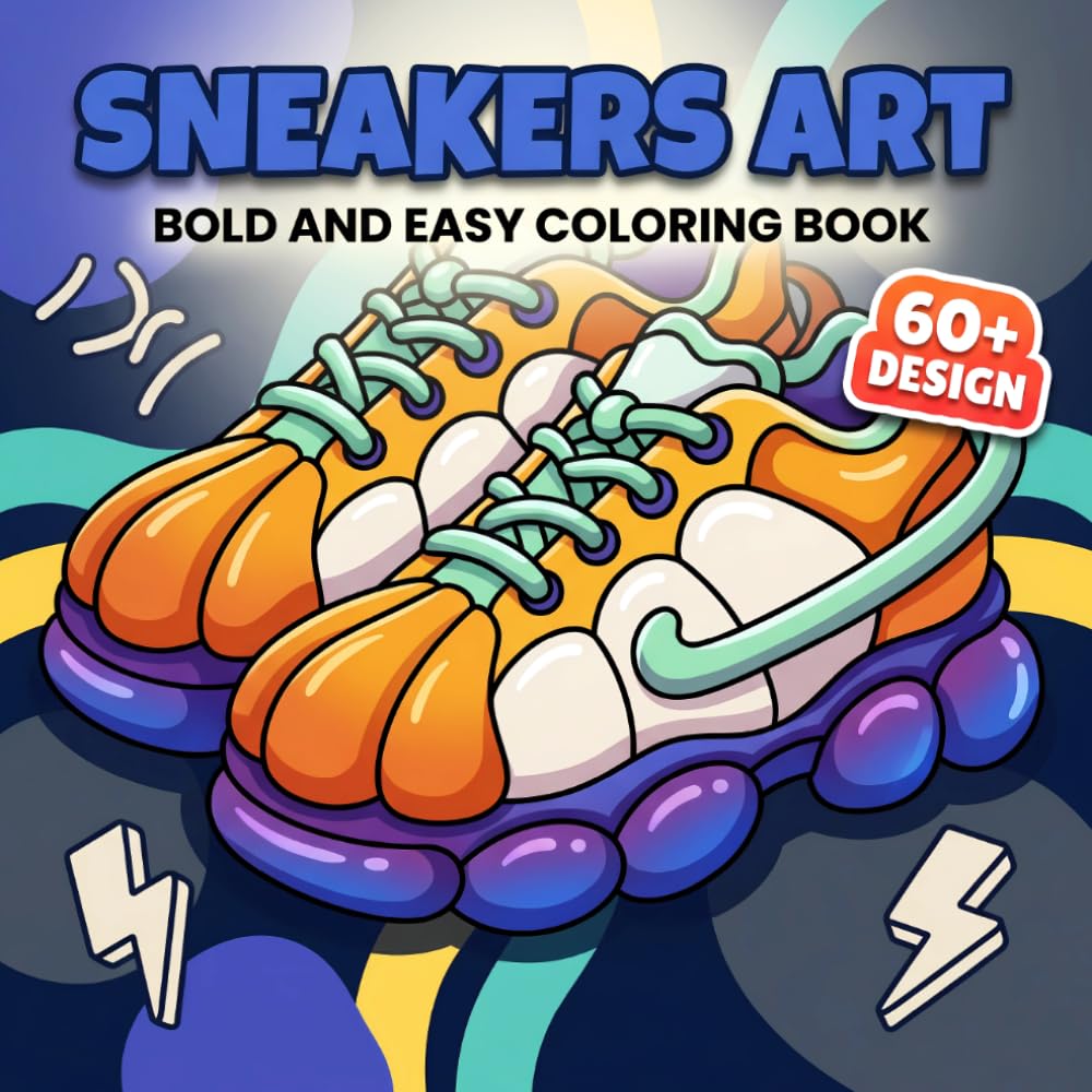 Sneakers Coloring Book: Over 60 Bold And Playful Shoe-Themed Illustrations For Young Artists Who Enjoy Relaxing Activities And Modern Style