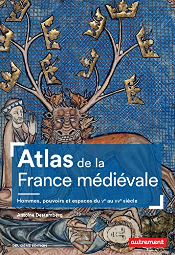  Atlas de la France médiévale, Hommes, pouvoirs et espaces du Ve au XVe siècle (Atlas Monde) Gratuit